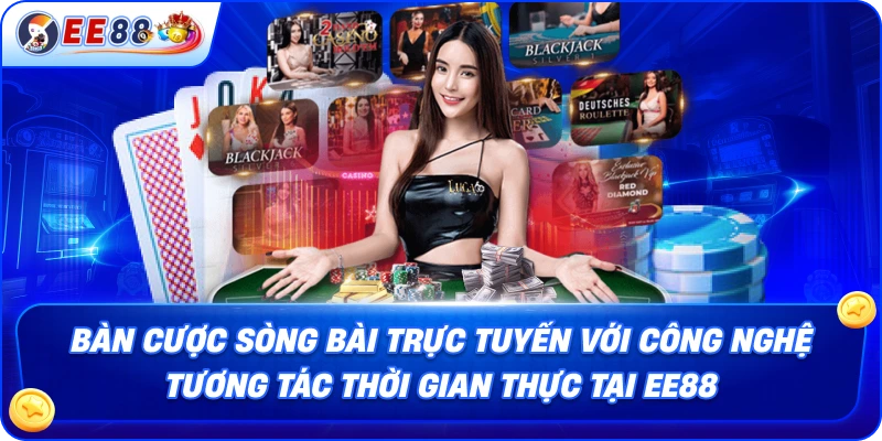 Bàn cược sòng bài trực tuyến với công nghệ tương tác thời gian thực tại EE88