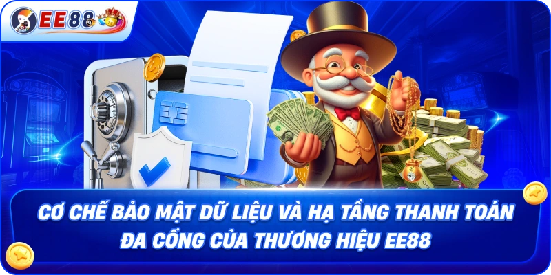 Cơ chế bảo mật dữ liệu và hạ tầng thanh toán đa cổng của thương hiệu EE88